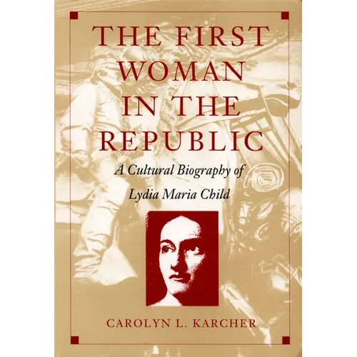 The First Woman in the Republic: A Cultural Biography of Lydia Maria Child - Paperback