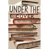 Under the Cover: The Creation, Production, and Reception of a Novel - Paperback
