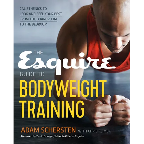 The Esquire Guide to Bodyweight Training: Calisthenics to Look and Feel Your Best from the Boardroom to the Bedroom - Paperback