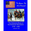 To Starve, Die & Be Damned: The Delaware Blues of the American Revolution, 1776-1783 - Paperback