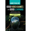 Good Video Games and Good Learning: Collected Essays on Video Games, Learning and Literacy, 2nd Edition - Paperback