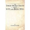The Three-Word Truth about Love and Being Well - Paperback