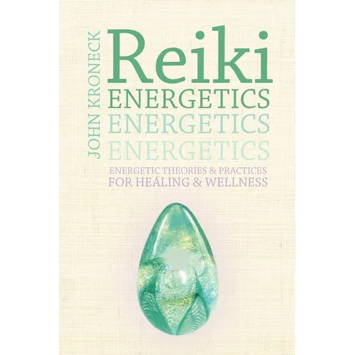 Reiki Energetics: Energetic Theories & Practices for Healing & Wellness - Paperback
