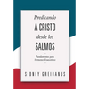 Predicando a Cristo desde los Salmos: Fundamentos para Sermones Expositivos - Paperback