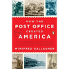 How the Post Office Created America: A History - Paperback