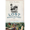 Lost Shreveport: Vanishing Scenes from the Red River Valley - Hardcover