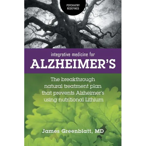 Integrative Medicine for Alzheimer's: The Breakthrough Natural Treatment Plan That Prevents Alzheimer's Using Nutritional Lithium - Paperback