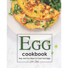 Egg Cookbook: Easy and Fun Ways to Cook Your Eggs - Paperback