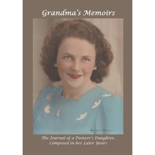 Grandma's Memoirs: The Journal of a Pioneer's Daughter, Composed in her Later Years - Paperback