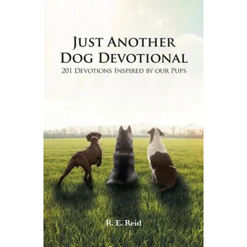 Just Another Dog Devotional: 201 Devotions Inspired by Our Pups - Paperback