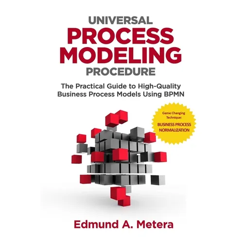 Universal Process Modeling Procedure: The Practical Guide To High-Quality Business Process Models Using BPMN - Paperback