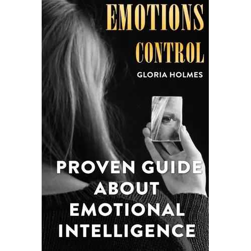 Emotions Control: Proven Guide About Emotional Intelligence - Paperback