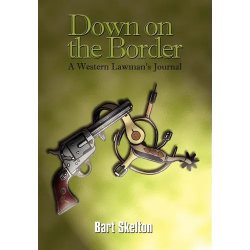 Down on the Border: A Western Lawman's Journal - Hardcover