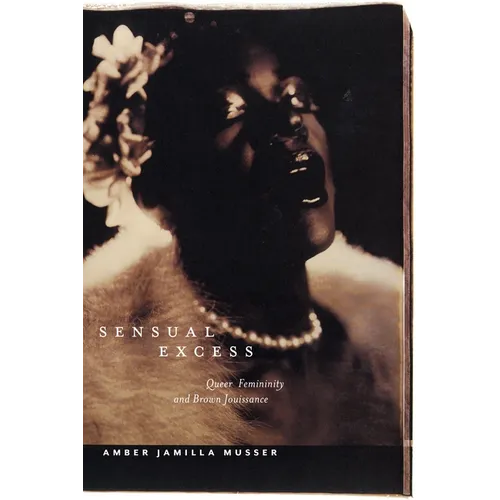 Sensual Excess: Queer Femininity and Brown Jouissance - Paperback