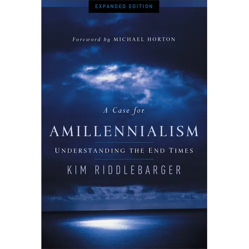 A Case for Amillennialism: Understanding the End Times - Paperback