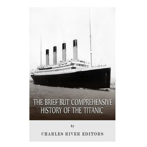 The Brief but Comprehensive History of the Titanic - Paperback