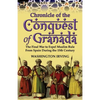 Chronicle of the Conquest of Granada: The Final War to Expel Muslim Rule from Spain During the 15th Century - Paperback