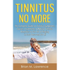 Tinnitus No More: The Complete Guide On Tinnitus Symptoms, Causes, Treatments, & Natural Tinnitus Remedies to Get Rid of Ringing in Ears Once and for - Paperback