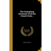 The Conjugating Dictionary of All the French Verbs .. - Hardcover
