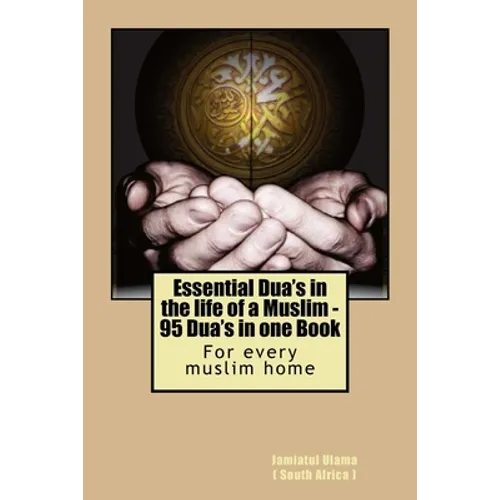 Essential Dua's in the life of a Muslim: 95 Dua's in one Book - Paperback