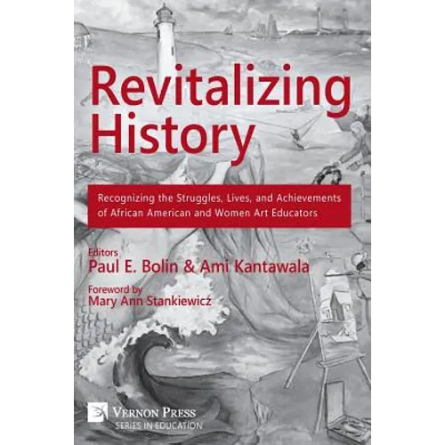 Revitalizing History: Recognizing the Struggles, Lives, and Achievements of African American and Women Art Educators (B&W Paperback Edition) - Paperback