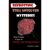 Defrosting Still Unsolved Mysteries: True Crime Cases of Murder and Disappearance - Paperback