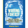 Writing Fantasy: The Top 100 Best Strategies For Writing Fantasy Stories - Paperback