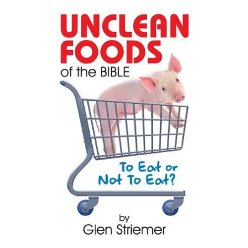 Unclean Foods of the Bible: To Eat or Not to Eat? - Paperback