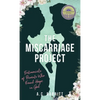 The Miscarriage Project: Testimonials of Parents Who Found Hope in God - Hardcover