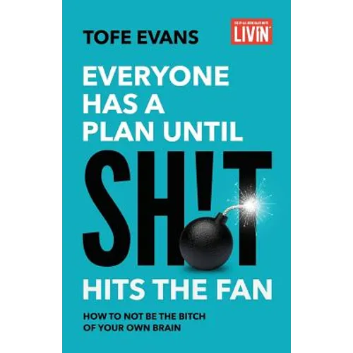 Everyone Has a Plan until Sh!t Hits the Fan: How to Not Be the Bitch of Your Own Brain - Paperback