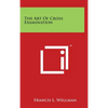 The Art Of Cross Examination - Hardcover