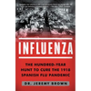 Influenza: The Hundred-Year Hunt to Cure the 1918 Spanish Flu Pandemic - Paperback