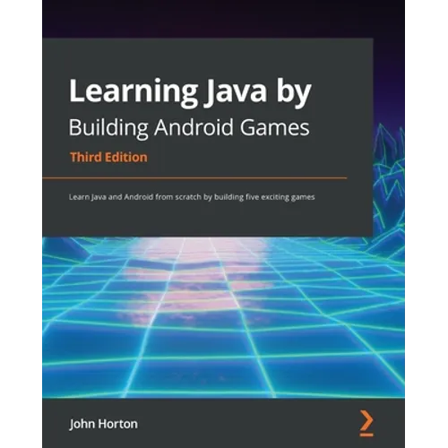 Learning Java by Building Android Games - Third Edition: Learn Java and Android from scratch by building five exciting games - Paperback