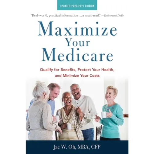 Maximize Your Medicare: 2020-2021 Edition: Qualify for Benefits, Protect Your Health, and Minimize Your Costs - Paperback