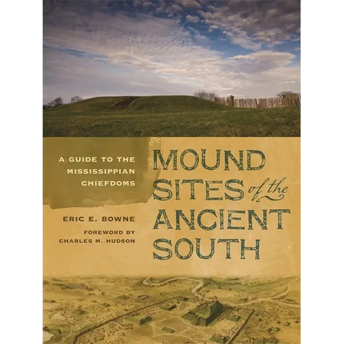 Mound Sites of the Ancient South: A Guide to the Mississippian Chiefdoms - Paperback
