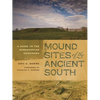 Mound Sites of the Ancient South: A Guide to the Mississippian Chiefdoms - Paperback