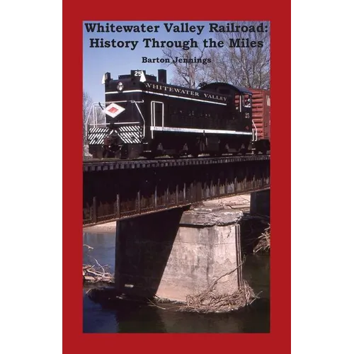 Whitewater Valley Railroad: History Through the Miles - Paperback