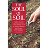 The Soul of Soil: A Soil-Building Guide for Master Gardeners and Farmers - Paperback