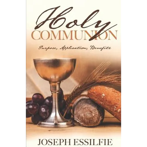 The Holy Communion: Purpose. Application. Benefits - Paperback