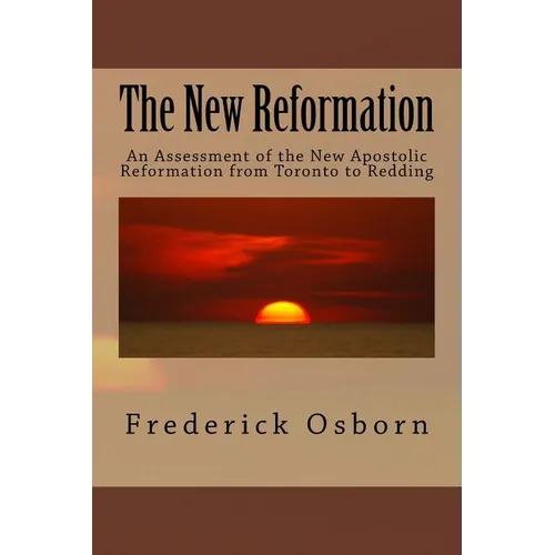 The New Reformation: An Assessment of the New Apostolic Reformation from Toronto to Redding - Paperback