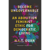 Become Ungovernable: An Abolition Feminist Ethic for Democratic Living - Paperback