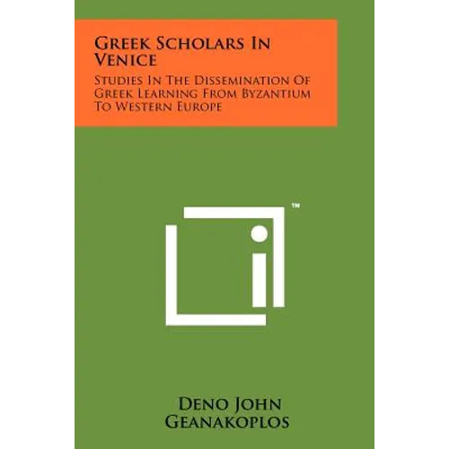 Greek Scholars In Venice: Studies In The Dissemination Of Greek Learning From Byzantium To Western Europe - Paperback