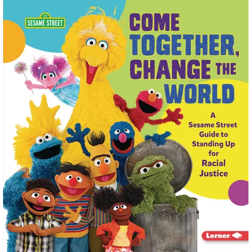 Come Together, Change the World: A Sesame Street (R) Guide to Standing Up for Racial Justice - Paperback