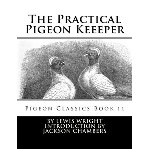 The Practical Pigeon Keeeper: Pigeon Classics Book 11 - Paperback