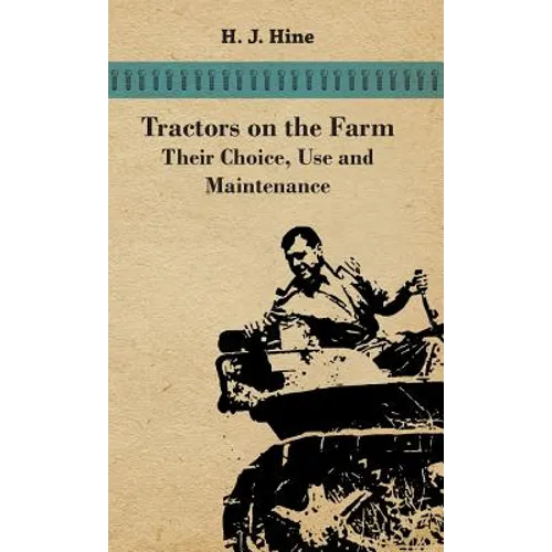 Tractors On The Farm - Their Choice, Use And Maintenance - Hardcover