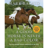 A Good Horse Is Never a Bad Color: Tales of Training Through Communication and Trust - Paperback