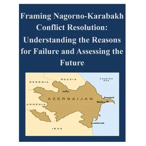Framing Nagorno-Karabakh Conflict Resolution - Understanding the Reasons for Failure and Assessing the Future - Paperback