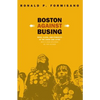 Boston Against Busing: Race, Class, and Ethnicity in the 1960s and 1970s - Paperback