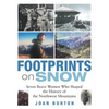 Footprints on Snow: Seven Brave Women Who Shaped the History of the Northwest Mountains - Hardcover