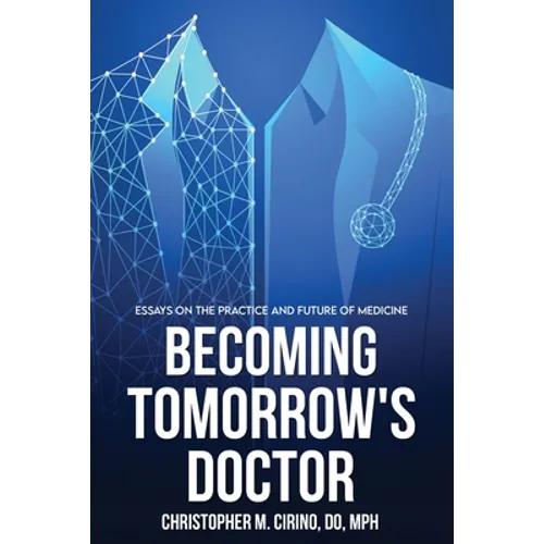 Becoming Tomorrow's Doctor: Essays on the Practice and Future of Medicine - Paperback